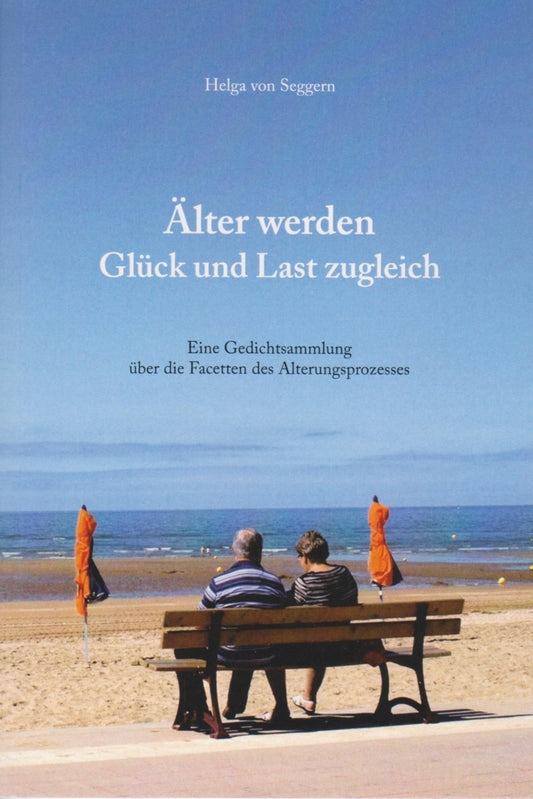 Älter werden - Glück und Last zugleich (Helga Von Seggern)