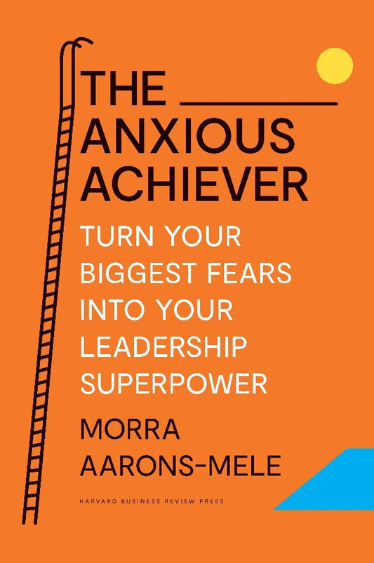The Anxious Achiever (Morra Aarons-Mele)