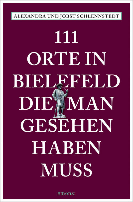 111 Orte in Bielefeld, die man gesehen haben muss (Alexandra Schlennstedt)