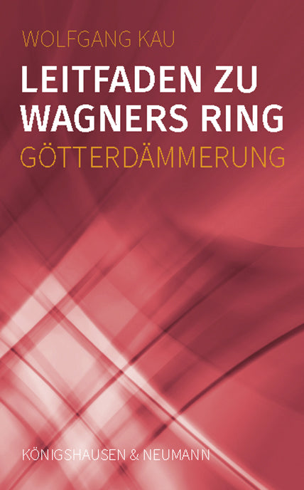 Leitfaden zu Wagners Ring - Götterdämmerung (Wolfgang Kau)