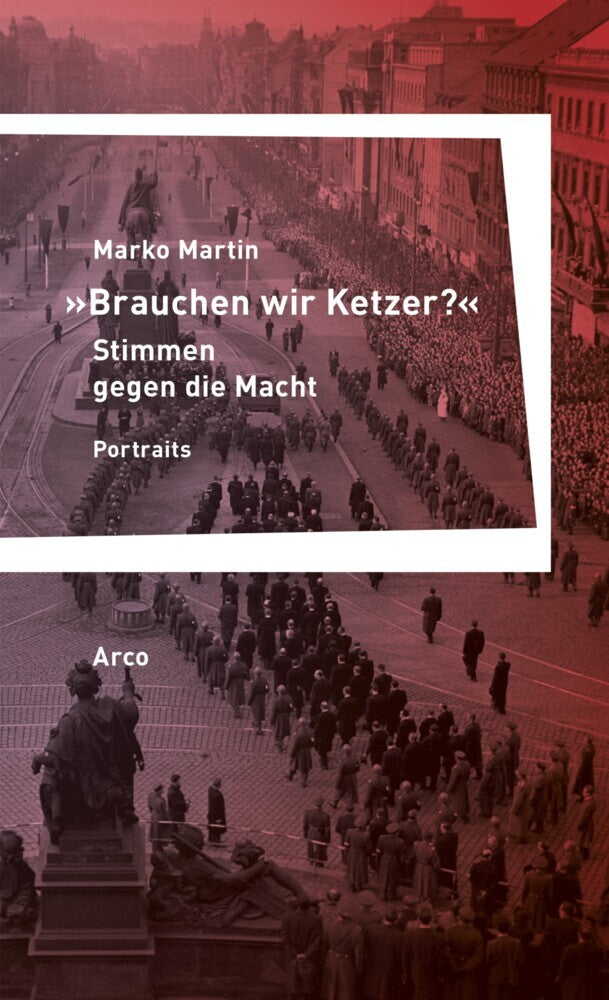»Brauchen wir Ketzer?« - Stimmen gegen die Macht (Marko Martin)