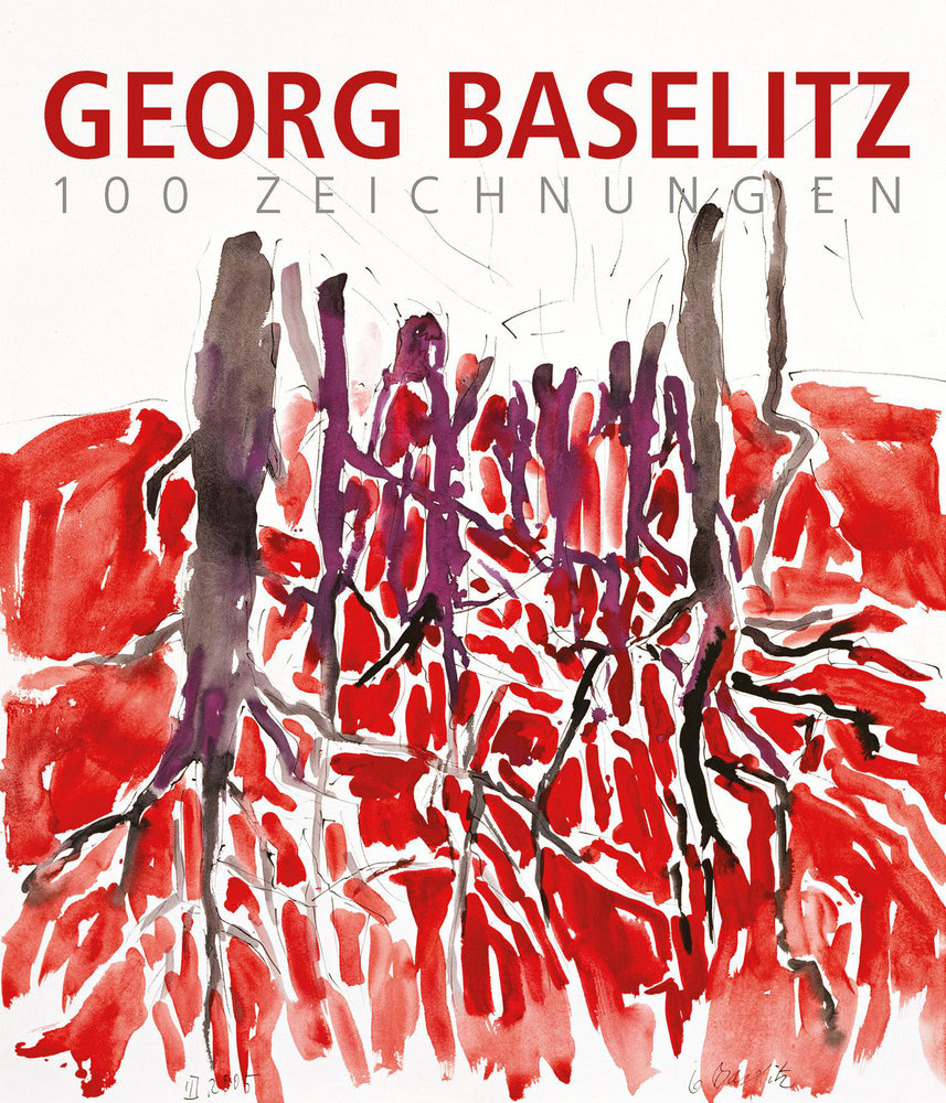 Georg Baselitz. 100 Zeichnungen (Colin B. Bailey)