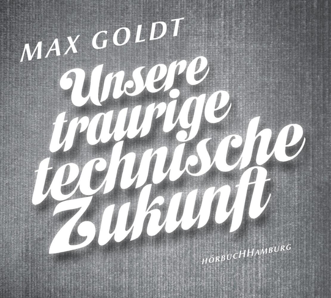 Unsere traurige technische Zukunft, 2 Audio-CD (Max Goldt)