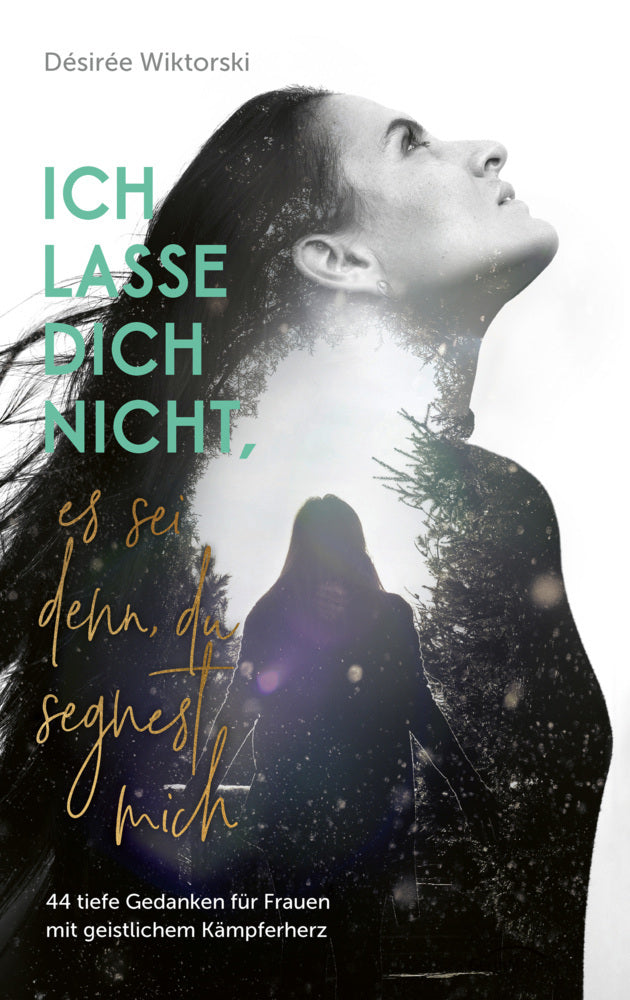 Ich lasse dich nicht, es sei denn, du segnest mich (Désirée Wiktorski)