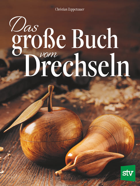 Das große Buch vom Drechseln (Christian Zeppetzauer)