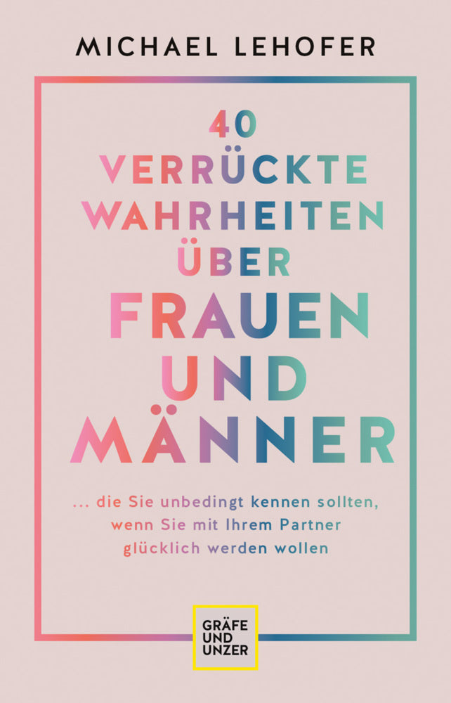 40 verrückte Wahrheiten über Frauen und Männer (Michael Lehofer)