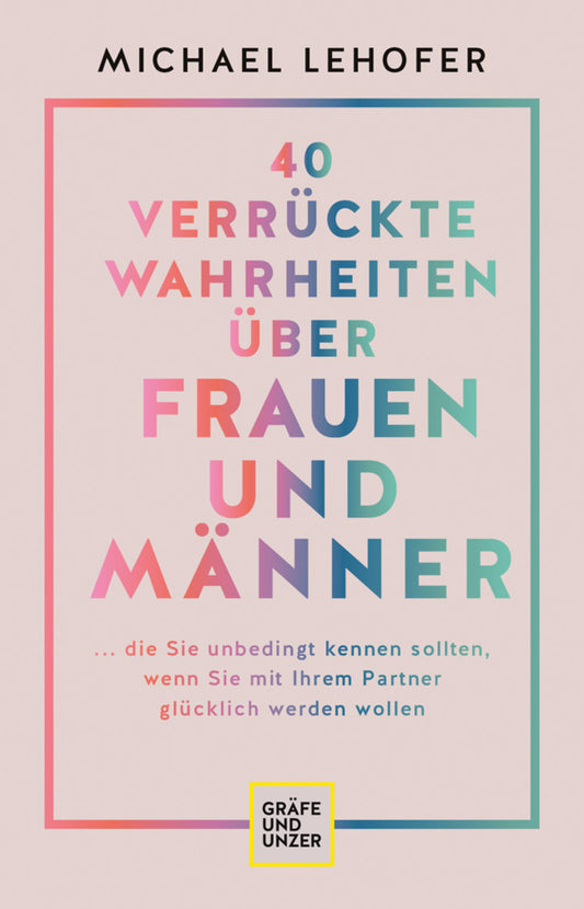 40 verrückte Wahrheiten über Frauen und Männer (Michael Lehofer)