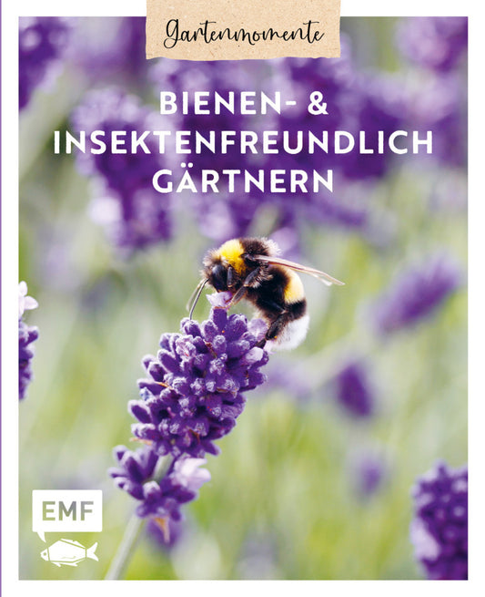 Gartenmomente: Bienen- und Insektenfreundlich gärtnern (Edition Michael Fischer)