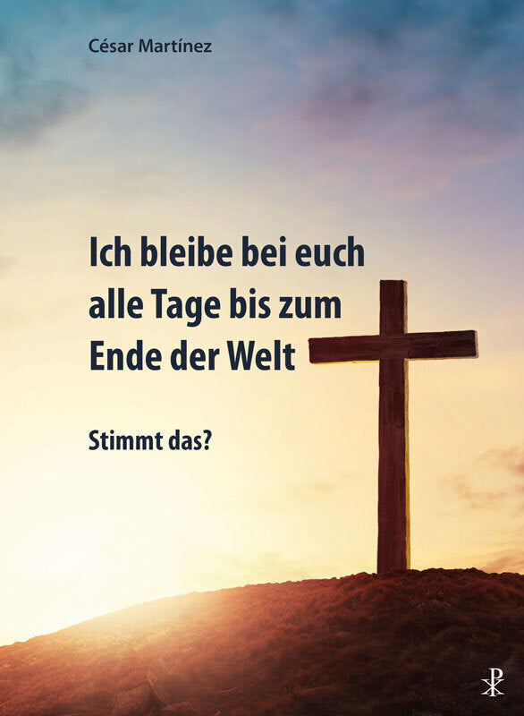Ich bleibe bei euch alle Tage bis zum Ende der Welt (Cesar Martinez)