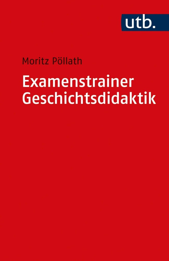 Examenstrainer Geschichtsdidaktik (Moritz Pöllath)