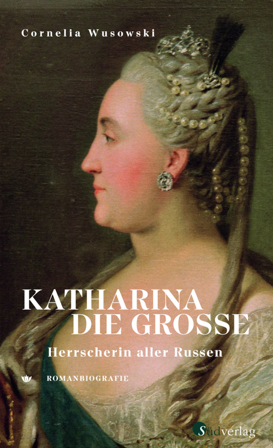 Katharina die Große. Herrscherin aller Russen. (Cornelia Wusowski)