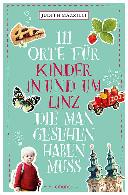 111 Orte für Kinder in und um Linz, die man gesehen haben muss (Judith Mazzilli)