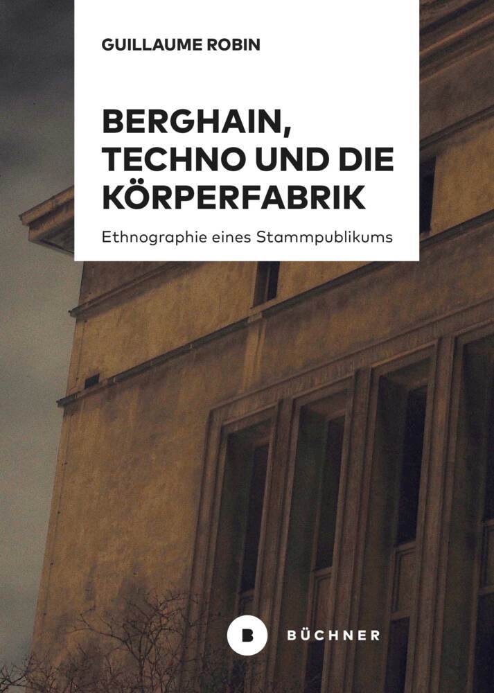 Berghain, Techno und die Körperfabrik (Guillaume Robin)