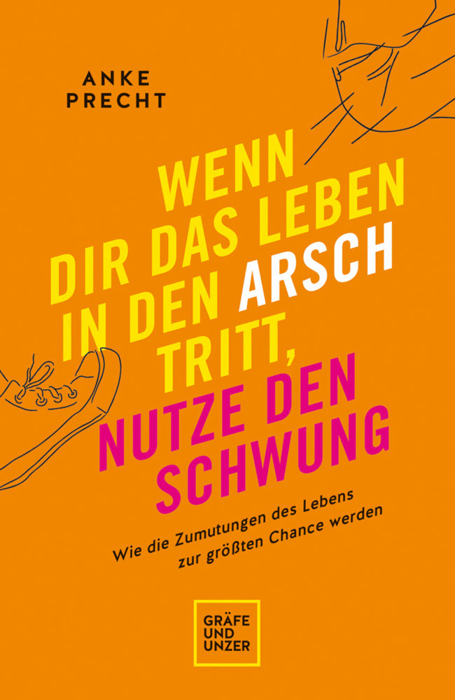 Wenn dir das Leben in den Arsch tritt, nutze den Schwung (Anke Precht)