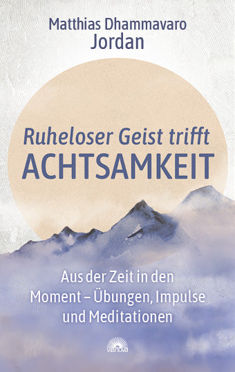 Ruheloser Geist trifft Achtsamkeit (Matthias Dhammavaro Jordan)