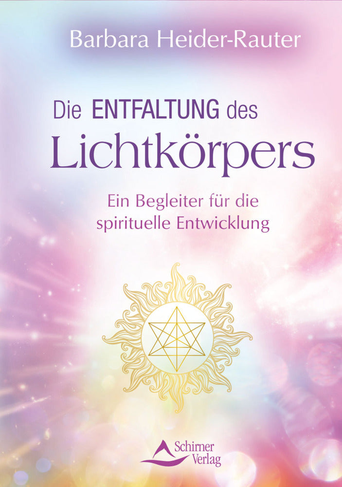 Die Entfaltung des Lichtkörpers (Barbara Heider-Rauter)