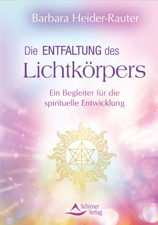 Die Entfaltung des Lichtkörpers (Barbara Heider-Rauter)