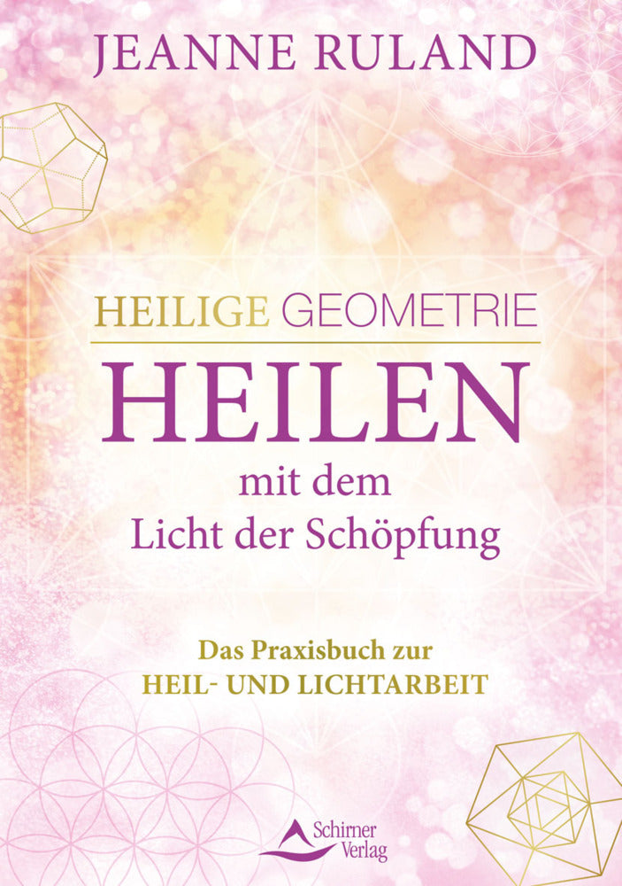Heilige Geometrie - Heilen mit dem Licht der Schöpfung (Jeanne Ruland)