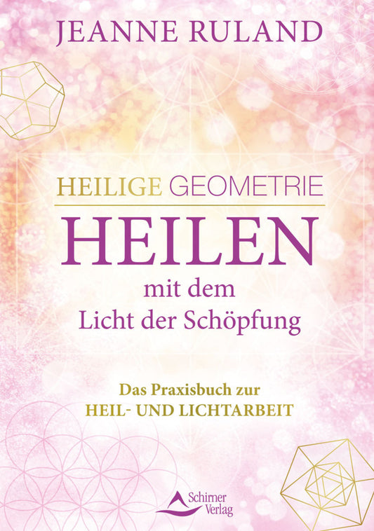 Heilige Geometrie - Heilen mit dem Licht der Schöpfung (Jeanne Ruland)