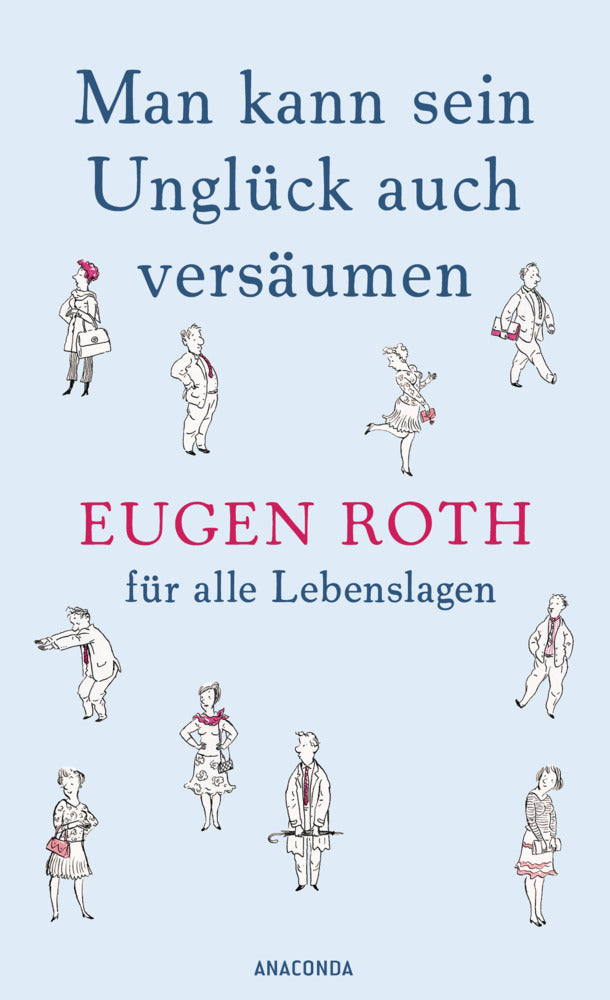 Man kann sein Unglück auch versäumen (Eugen Roth)