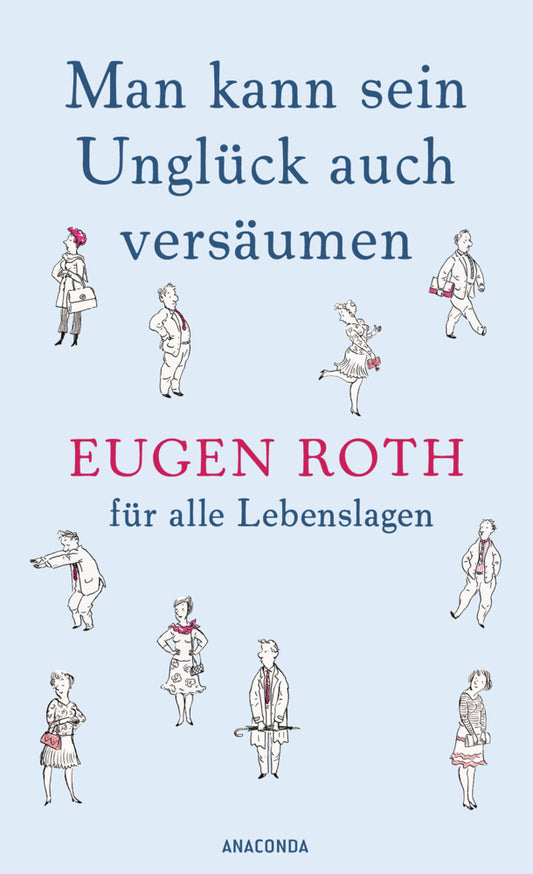 Man kann sein Unglück auch versäumen (Eugen Roth)