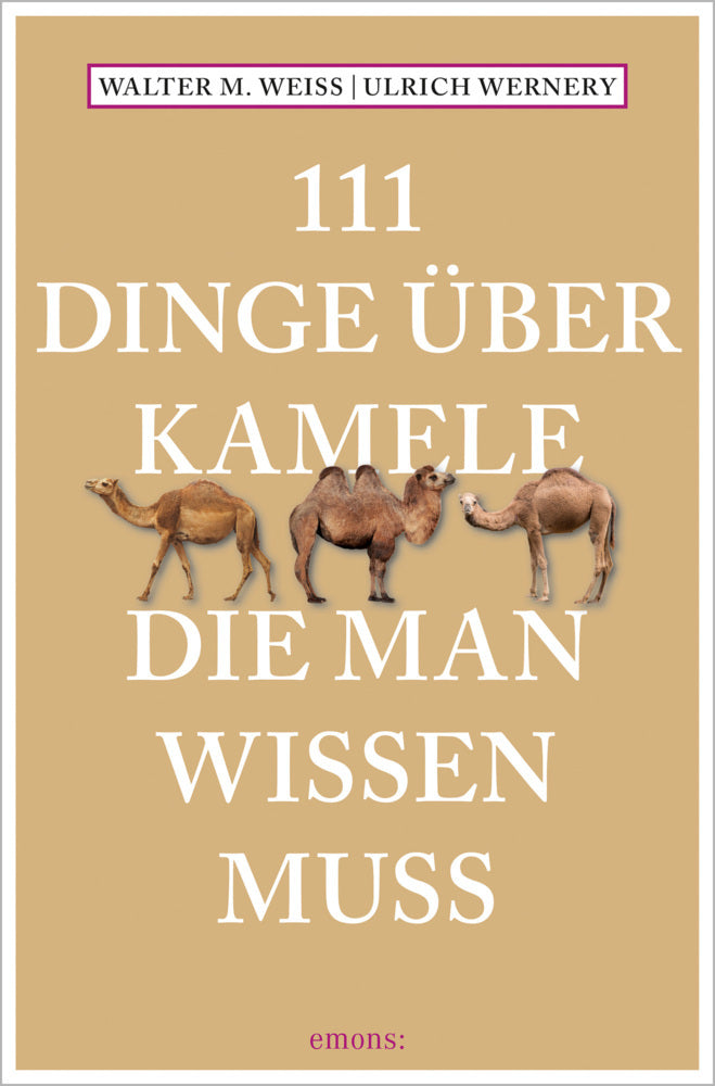 111 Dinge über Kamele, die man wissen muss (Walter M Weiss)