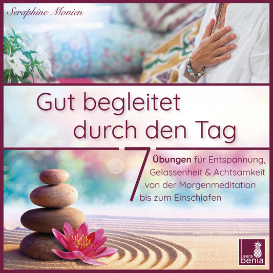 Gut begleitet durch den Tag | 7 kurze Meditationen (Morgen Meditation, Meditation Einschlafen, Gelassenheit lernen, Stress abbauen, Achtsamkeitsübung und mehr) (Seraphine Monien)