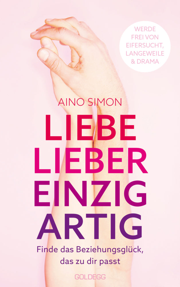 Liebe lieber einzigartig. Finde das Beziehungsglück, das zu dir passt. Partnerschaft individuell gestalten: Beziehungskrisen meistern und Wünsche kommunizieren. Beziehungsratgeber für Paare & Singles (Aino Simon)