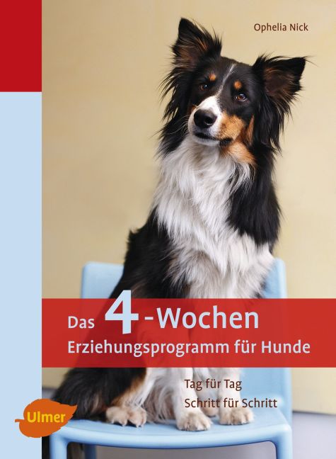Das 4-Wochen Erziehungsprogramm für Hunde (Ophelia Nick)