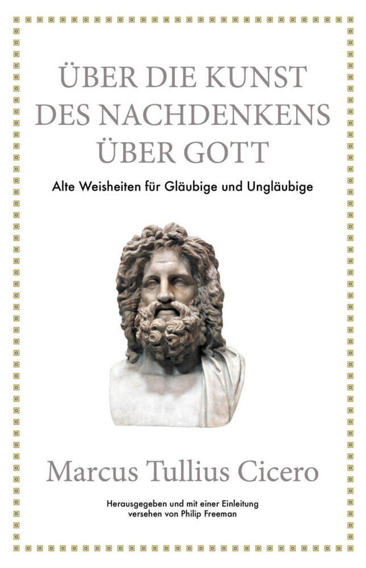 Marcus Tullius Cicero: Über die Kunst des Nachdenkens über Gott (Philip Freeman)