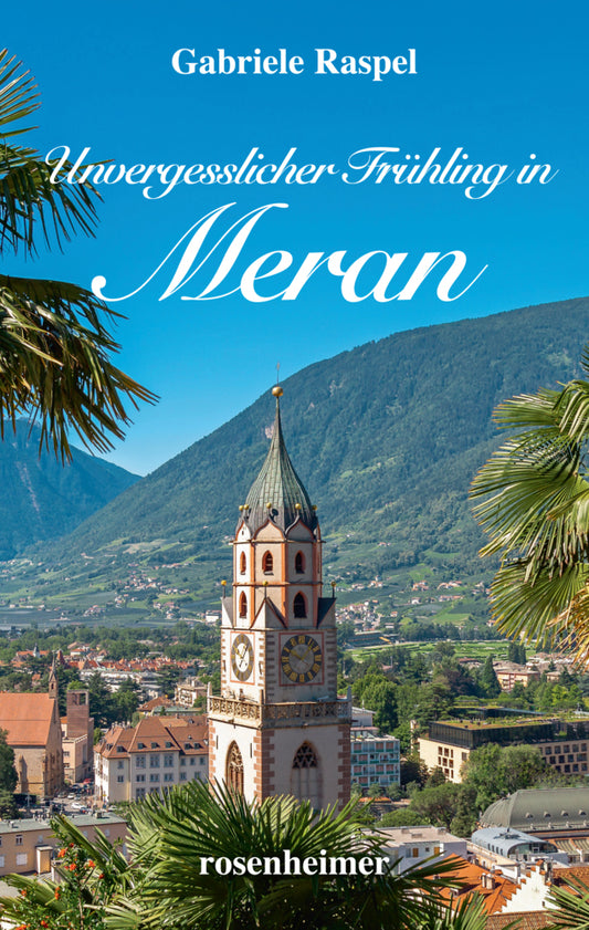 Unvergesslicher Frühling in Meran (Gabriele Raspel)