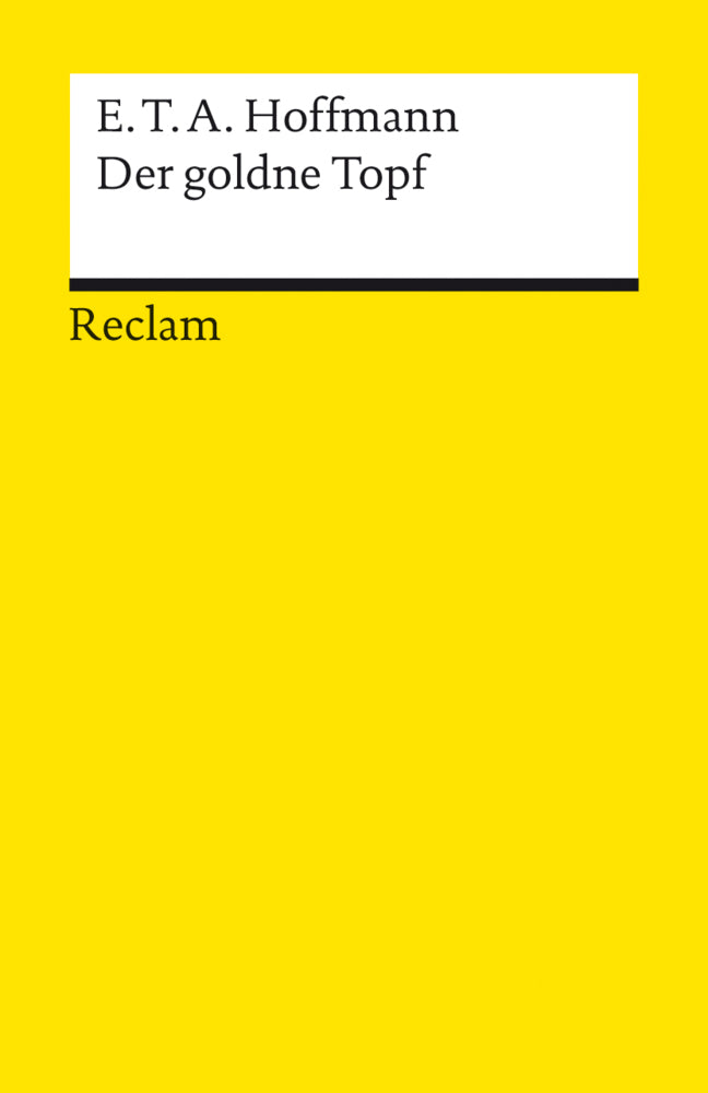Der goldne Topf. Ein Märchen aus der neuen Zeit. Textausgabe mit Anhang/Worterklärungen, Literaturhinweisen und Nachwort (E. T. A. Hoffmann)