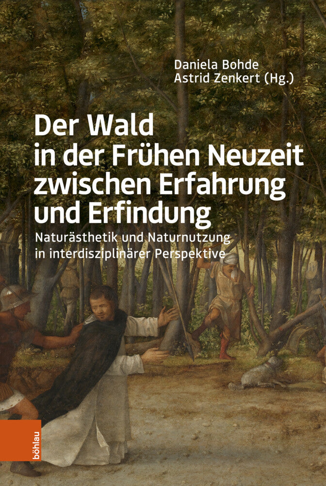 Der Wald in der Frühen Neuzeit zwischen Erfahrung und Erfindung (Daniela Bohde)