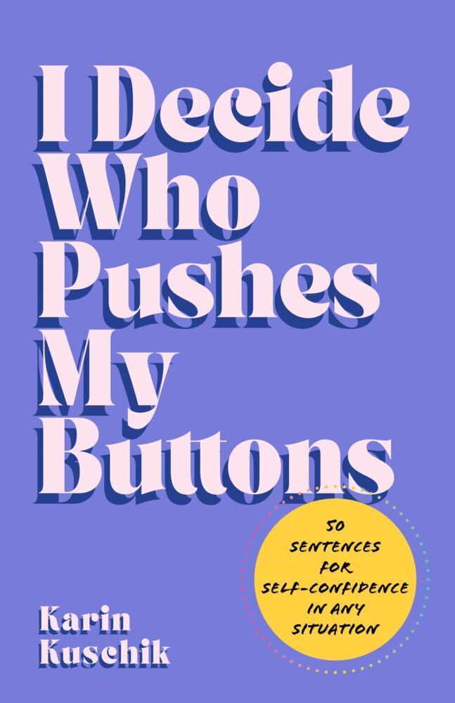 I Decide Who Pushes My Buttons (Karin Kuschik)