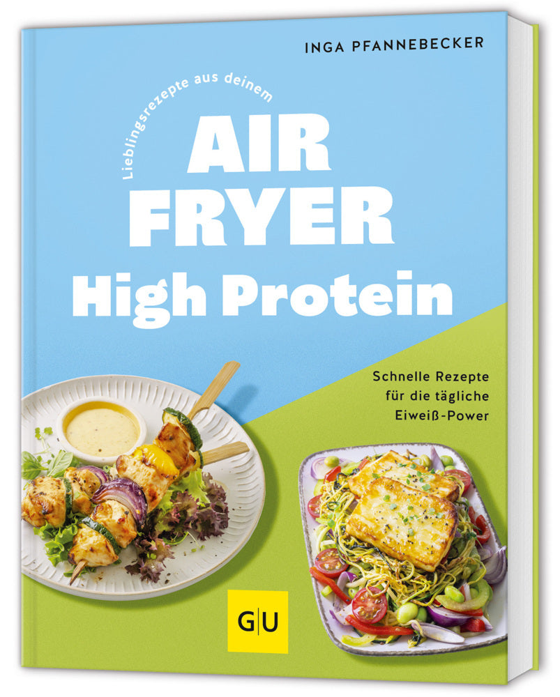 Lieblingsrezepte aus deinem Airfryer - High Protein (Inga Pfannebecker)