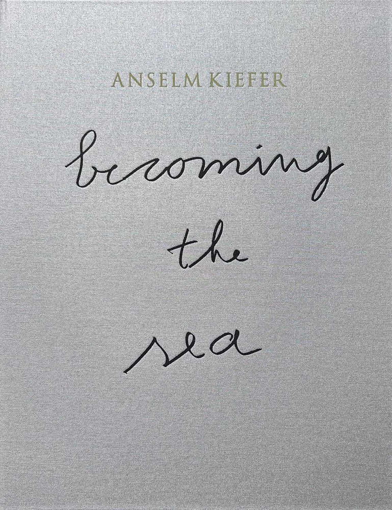 ANSELM KIEFER- Becoming the Sea (Anselm Kiefer)
