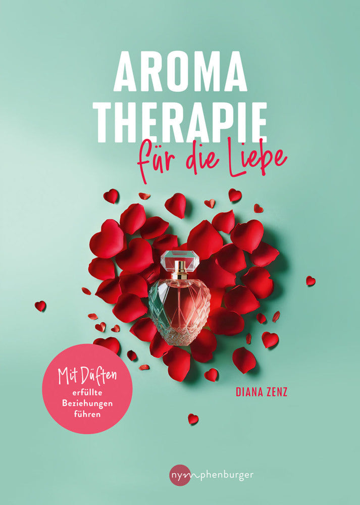 Aromatherapie für die Liebe (Diana Zenz)