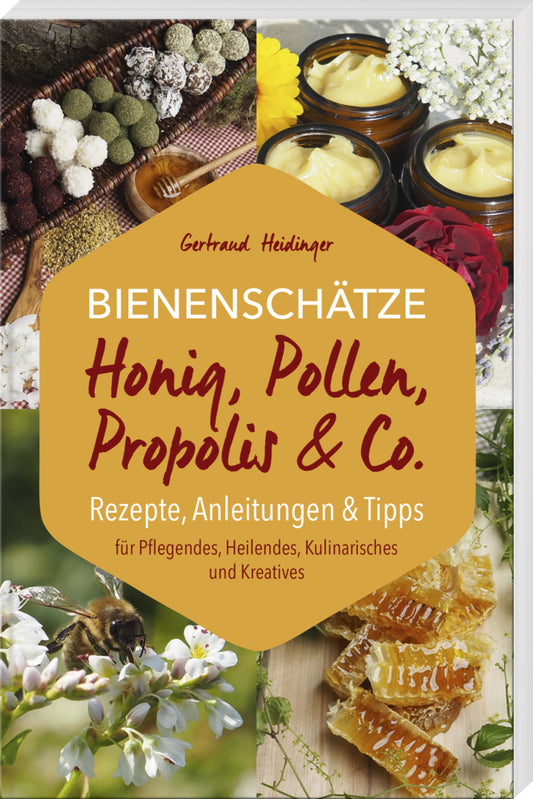 Bienenschätze - Honig, Pollen, Propolis & Co. (Gertraud Heidinger)