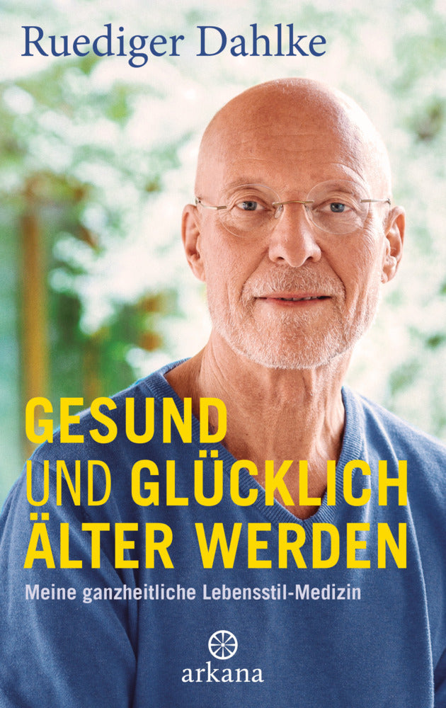 Gesund und glücklich älter werden (Ruediger Dahlke)