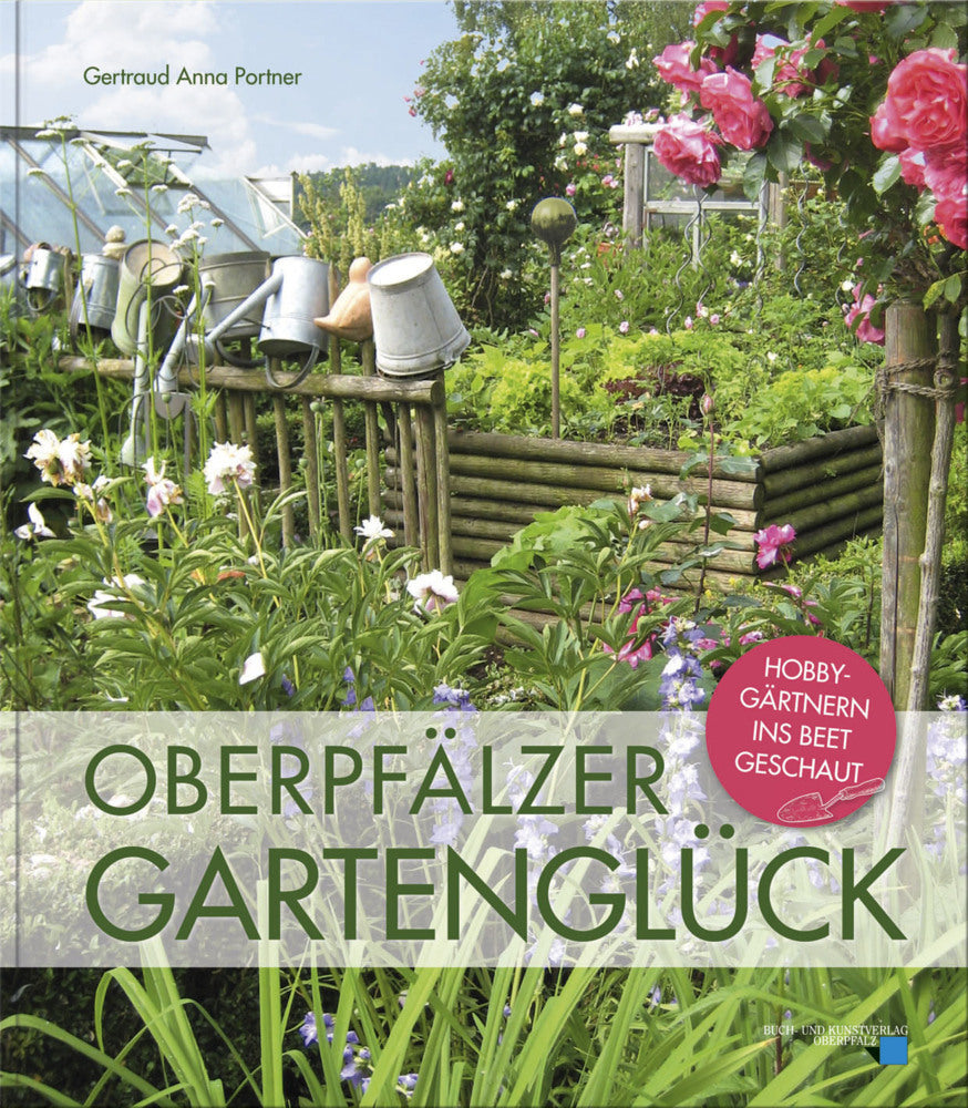Oberpfälzer Gartenglück (Gertraud Anna Portner)
