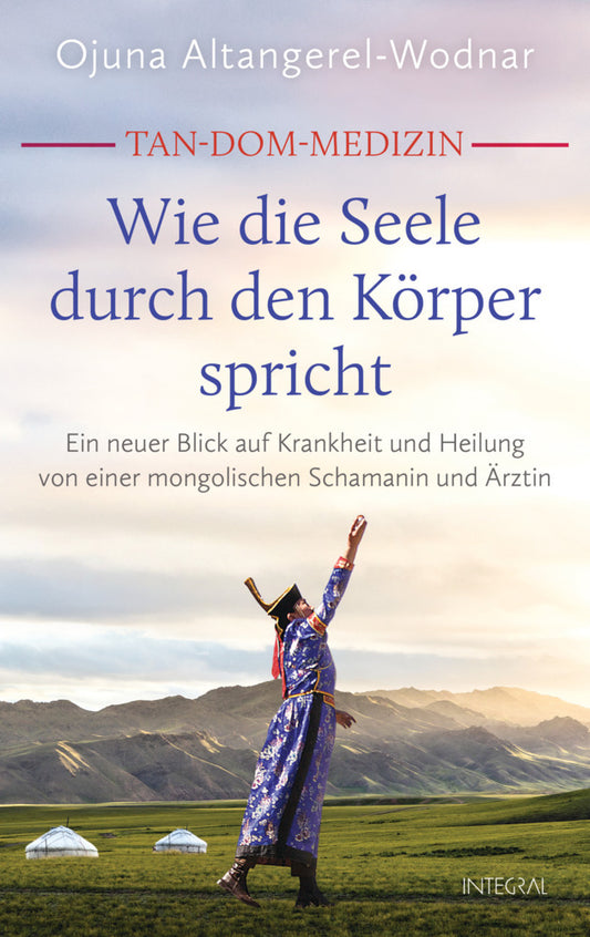 Tan-Dom-Medizin: Wie die Seele durch den Körper spricht (Ojuna Altangerel-Wodnar)
