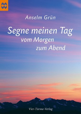 Segne meinen Tag vom Morgen zum Abend (Anselm Grün)