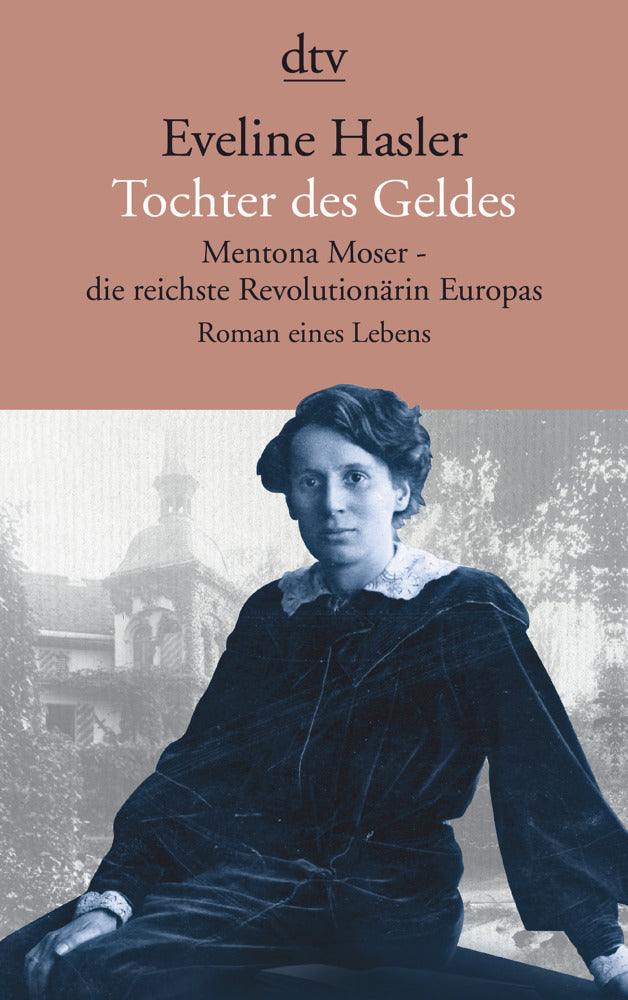 Tochter des Geldes Mentona Moser - die reichste Revolutionärin Europas (Eveline Hasler)