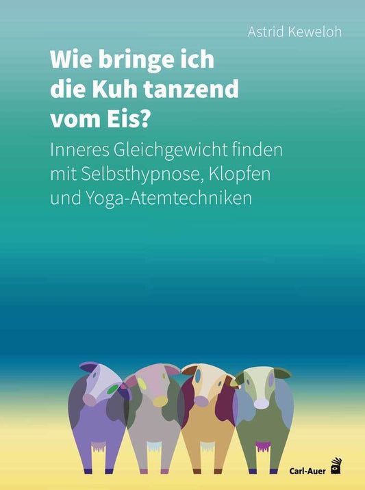 Wie bringe ich die Kuh tanzend vom Eis? (Astrid Keweloh)
