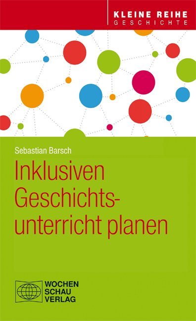 Inklusiven Geschichtsunterricht planen (Sebastian Barsch)