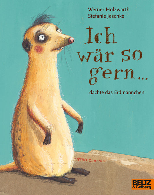 Ich wär so gern ... dachte das Erdmännchen (Werner Holzwarth)