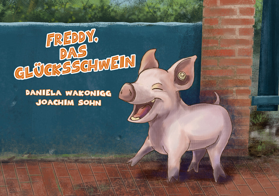 Freddy, das Glücksschwein (Daniela Wakonigg)