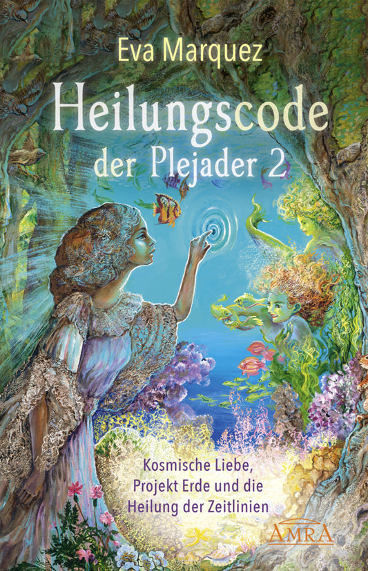 Heilungscode der Plejader Band 2: Kosmische Liebe, Projekt Erde und die Heilung der Zeitlinien.Bd.2 (Eva Marquez)