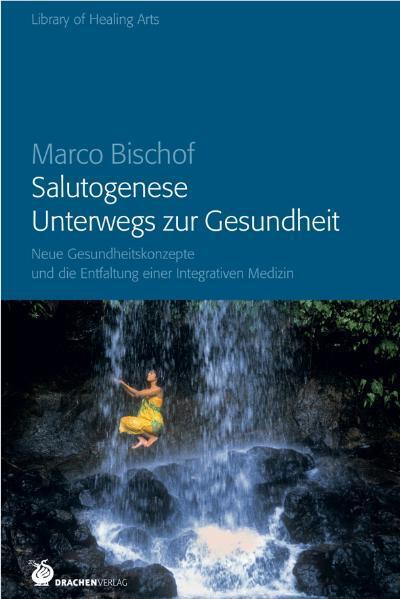 Salutogenese - Unterwegs zur Gesundheit (Marco Bischof)