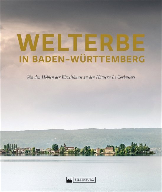 Welterbe in Baden-Württemberg (Arbeit Und Wohnungsbau Baden-Württemberg Ministerium Für Wirtschaft)